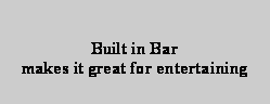 Text Box: Built in Bar
makes it great for entertaining
